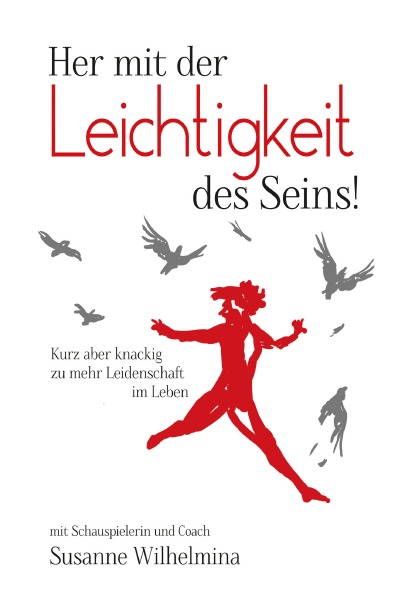 'Cover von Her mit der Leichtigkeit des Seins! Kurz aber knackig zu mehr Leidenschaft im Leben'-Cover