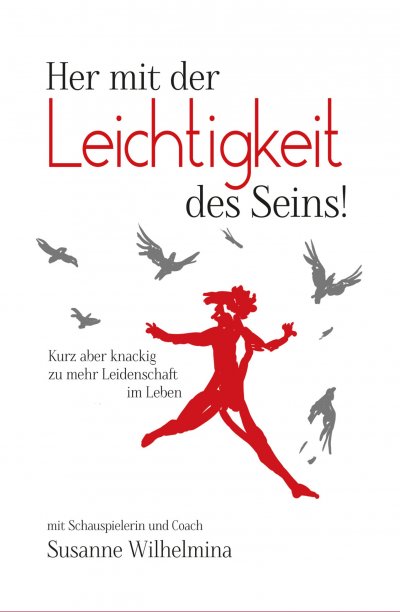 'Cover von Her mit der Leichtigkeit des Seins! Kurz aber knackig zu mehr Leidenschaft im Leben'-Cover