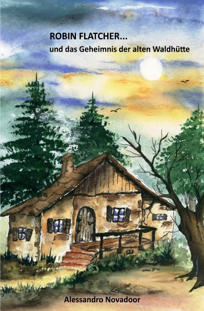 'Cover von ROBIN FLATCHER…und das Geheimnis der alten Waldhütte'-Cover