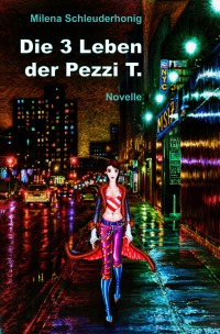 Die 3 Leben der Pezzi T. - Novelle - Milena Schleuderhonig, Milena Schleuderhonig