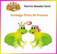 Kurbağa Prens ile Prenses - Çocuklar İçin Masallar Dizisi - Recep Akkaya