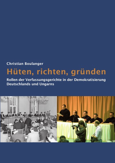 'Hüten, richten, gründen:  Rollen der Verfassungsgerichte  in der Demokratisierung  Deutschlands und Ungarns'-Cover