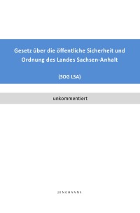 Gesetz über die öffentliche Sicherheit und Ordnung des Landes Sachsen-Anhalt  (SOG LSA) - Lars Junghanns