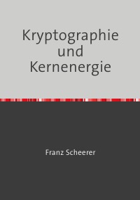 Digitale Signaturen - RSA plus elliptische Kurven und Kernenergie - Franz Scheerer