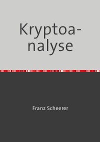 Krytoanalyse - Kryptoanalyse von One-Time-Pad, RSA und Rabin-Signatur - Franz Scheerer
