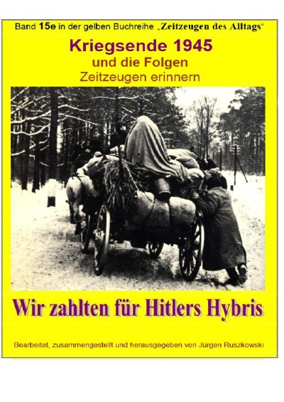 'Kriegsende 1945 und die Folgen – Zeitzeugen erinnern – Wir zahlten für Hitlers Hybris'-Cover