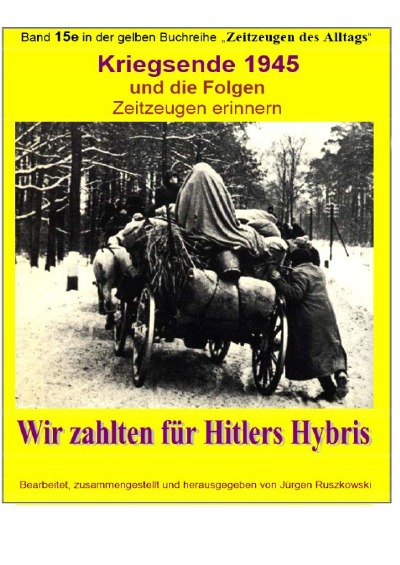 'Cover von Kriegsende 1945 und die Folgen – Zeitzeugen erinnern – Wir zahlten für Hitlers Hybris'-Cover