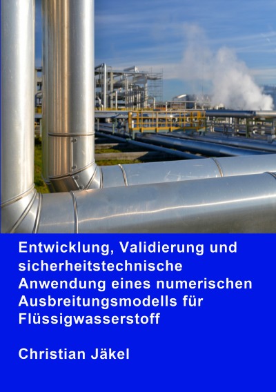 'Entwicklung, Validierung und sicherheitstechnische Anwendung eines numerischen Ausbreitungsmodells für Flüssigwasserstoff'-Cover
