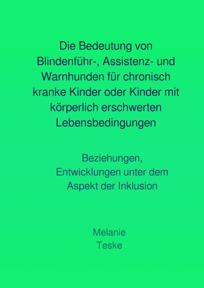 'Cover von Die Bedeutung von Blindenführ-, Assistenz- und Warnhunden für chronisch kranke Kinder oder Kinder mit körperlich erschwerten Lebensbedingungen'-Cover