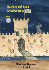 Buckele auf Burg Knabberstein - Buch 2 - Alessandro Novadoor
