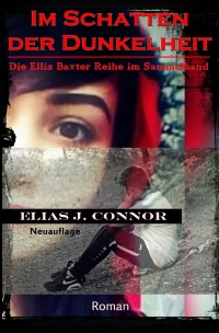 Im Schatten der Dunkelheit - Die Ellis Baxter Reihe im Sammelband (Neuauflage) - Elias J. Connor