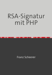 Krytoanalyse der RSA-Signarur - Kryptoanalyse von One-Time-Pad, RSA und Rabin-Signatur - Franz Scheerer