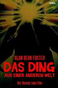 DAS DING AUS EINER ANDEREN WELT - Der Roman zum Film von John Carpenter - Alan Dean Foster