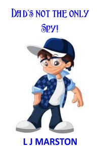 Dad's not the only Spy! - L J Marston