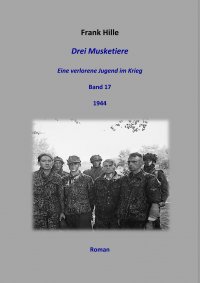 Drei Musketiere - Eine verlorene Jugend im Krieg, Band 17 - Frank Hille