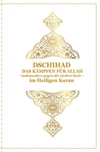 Dschihad - Das KÃ¤mpfen fÃ¼r Allah - insbesondere gegen die niedere Seele - Im Heiligen Koran - Arabisch , Deutsch und Transkription - Tanja Airtafae AlaÂ´byad DÂ´ala