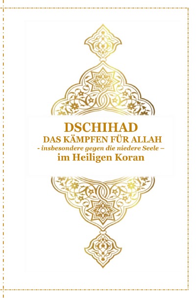 'Dschihad – Das Kämpfen für Allah – insbesondere gegen die niedere Seele – Im Heiligen Koran'-Cover