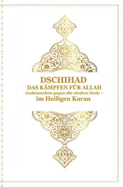 'Cover von Dschihad – Das Kämpfen für Allah – insbesondere gegen die niedere Seele – Im Heiligen Koran'-Cover
