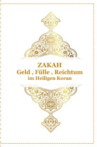 ZAKAH - Geld , FÃ¼lle und Reichtum - Im Heiligen Koran - Arabisch , Deutsch und Transkription - Tanja Airtafae AlaÂ´byad DÂ´ala
