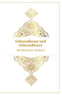 Götzendienst und Götzendiener - Im Heiligen Koran - Arabisch , Deutsch und Transkription - Tanja Airtafae Ala´byad D´ala