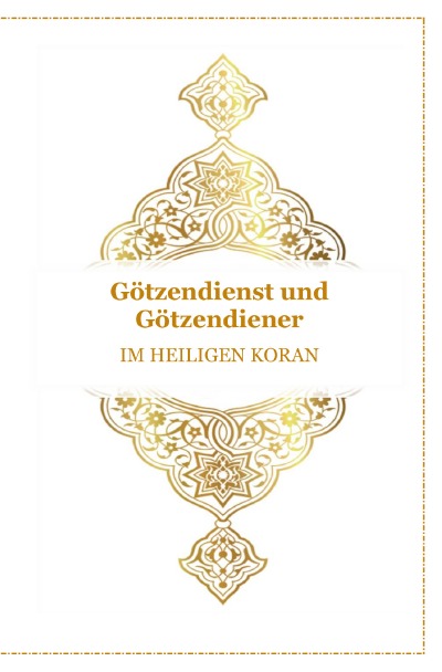 'Götzendienst und Götzendiener – Im Heiligen Koran'-Cover