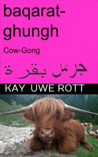 baqarat ghungh, (Cow-Gong) (Kuh-Gong) Arabian - alhikmat alruwhiat min alárd - Kay Uwe Rott, Kay Uwe Rott, Kay Uwe Rott, Kay Uwe Rott, Kay Uwe Rott