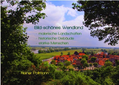 'Cover von Bild-Schönes Wendland – malerische Landschaften – historische Bauwerke – starke Menschen'-Cover