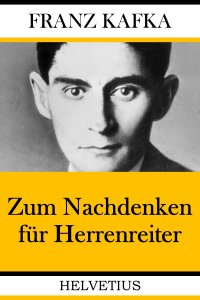 Zum Nachdenken für Herrenreiter - Franz Kafka