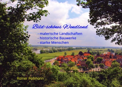 'Cover von Bild-Schönes Wendland – malerische Landschaften – historische Bauwerke – starke Menschen'-Cover