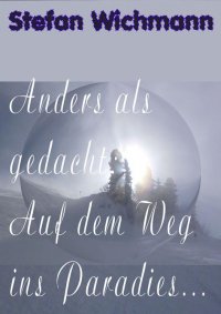 Anders als gedacht: Auf dem Weg ins Paradies ... - Stefan Wichmann
