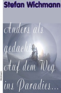 Anders als gedacht: Auf dem Weg ins Paradies - Stefan Wichmann