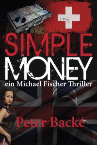 Simple Money - Ein Michael Fischer Thriller - Peter Backé