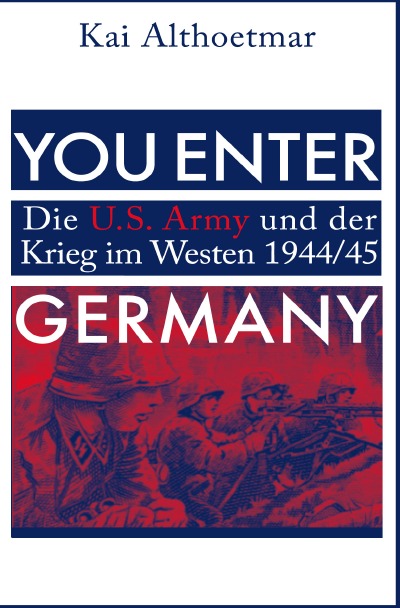 'Cover von You Enter Germany. Die U.S. Army und der Krieg im Westen 1944/45'-Cover