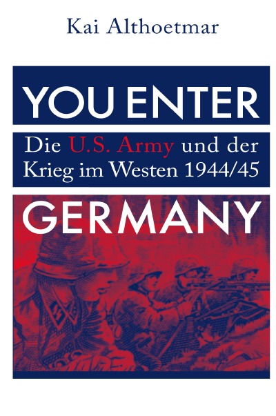 'Cover von You Enter Germany. Die U.S. Army und der Krieg im Westen 1944/45'-Cover