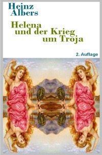 Helena und der Krieg um Troja - Heinz Albers
