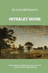 Osterley House - Herrenhäuserliche Mäanderungen durch die englische Wirtschaftsgeschichte - Klaus L. Heitmann