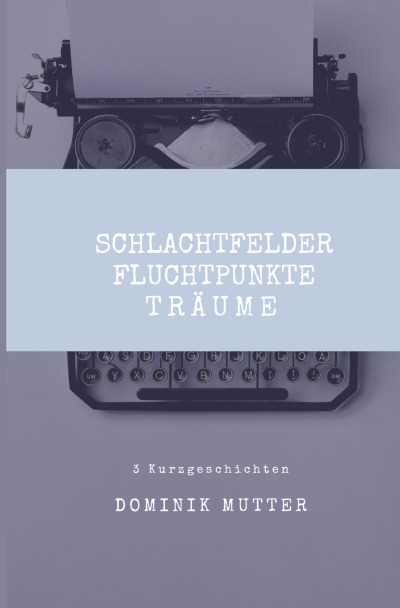 'Cover von Schlachtfelder, Fluchtpunkte, Träume'-Cover