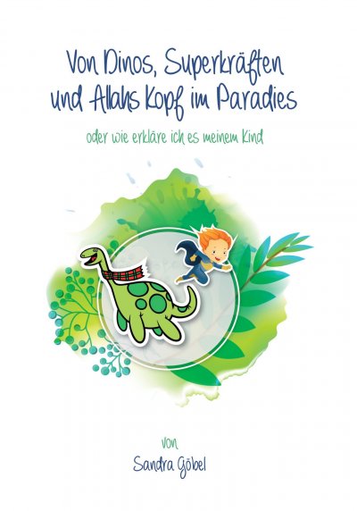 'Von Dinos, Superkräften und Allahs Kopf im Paradies. Oder: Wie erklär‘ ich’s meinem Kind'-Cover