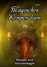 Magisches Kompendium - Rituale und Kerzenmagie - Frater Lysir