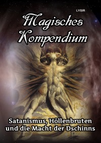 Magisches Kompendium - Satanismus, Höllenbruten und die Macht der Dschinns - Frater Lysir