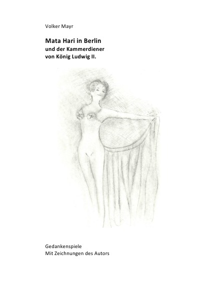 Cover von %27Mata Hari in Berlin und der Kammerdiener von König Ludwig II - Gedankenspiele mit 10 Illustrationen des Autors%27