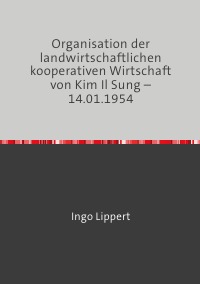 Organisation der  landwirtschaftlichen kooperativen Wirtschaft von Kim Il Sung – 14.01.1954 - Ingo Lippert