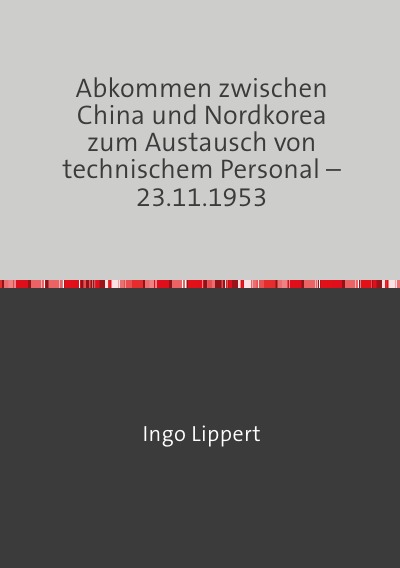 Cover von %27Abkommen zwischen China und Nordkorea zum Austausch von technischem Personal – 23.11.1953%27