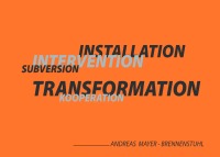 Installation Intervention Transformation - Andreas Mayer-Brennenstuhl