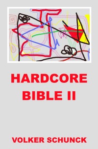 Hardcore Bible II - Volker Schunck, Volker Schunck