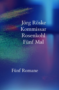 Kommissar Rosenkohl - Fünf Mal - Jörg Röske