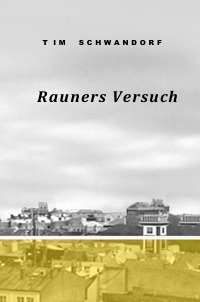 Rauners Versuch - Tim Schwandorf