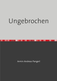 Ungebrochen - Armin Pangerl
