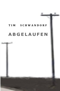 Abgelaufen - Tim Schwandorf