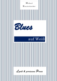 Blues auf Weiß - Lyrik & zerrissene Prosa - Michael Krautschneider